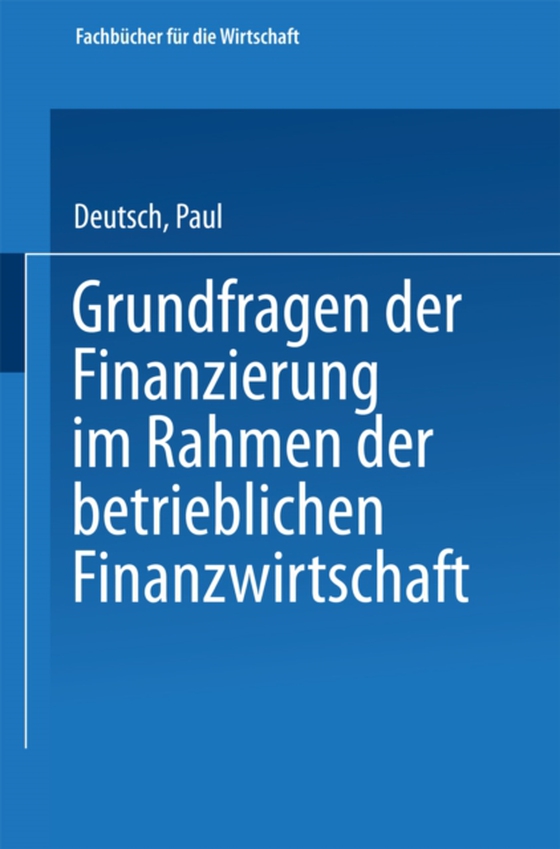Grundfragen der Finanzierung im Rahmen der betrieblichen Finanzwirtschaft (e-bog) af Deutsch, Paul