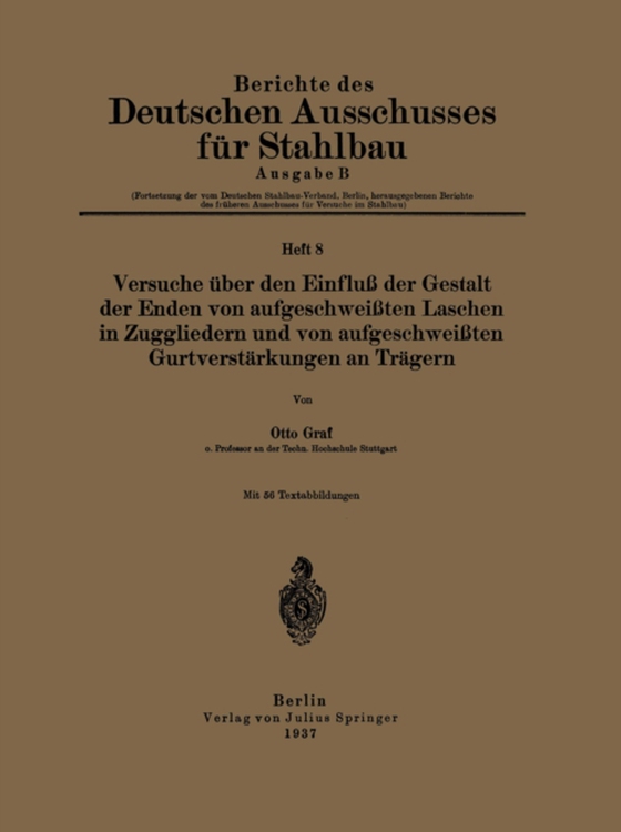 Versuche über den Einfluß der Gestalt der Enden von aufgeschweißten Laschen in Zuggliedern und von aufgeschweißten Gurtverstärkungen an Trägern (e-bog) af Graf, Otto