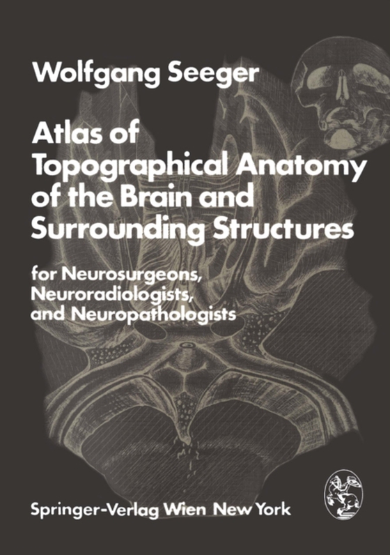 Atlas of Topographical Anatomy of the Brain and Surrounding Structures for Neurosurgeons, Neuroradiologists, and Neuropathologists (e-bog) af Seeger, W.