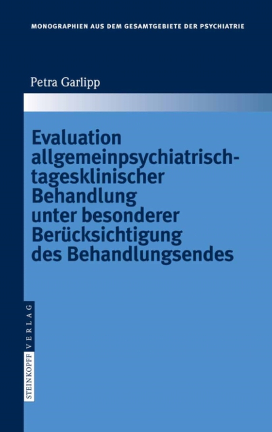 Evaluation allgemeinpsychiatrisch-tagesklinischer Behandlung unter besonderer Berücksichtigung des Behandlungsendes (e-bog) af Garlipp, Petra