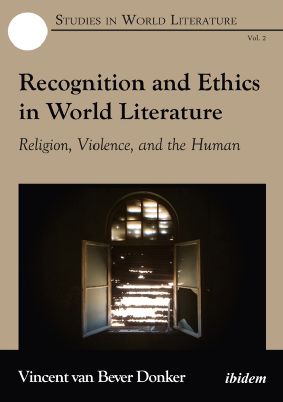 Recognition and Ethics in World Literature (e-bog) af Vincent van Bever Donker, van Bever Donker