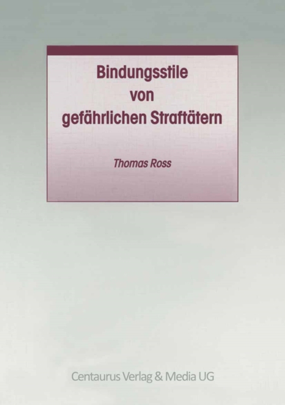 Bindungsstile von gefährlichen Straftätern (e-bog) af Ross, Thomas