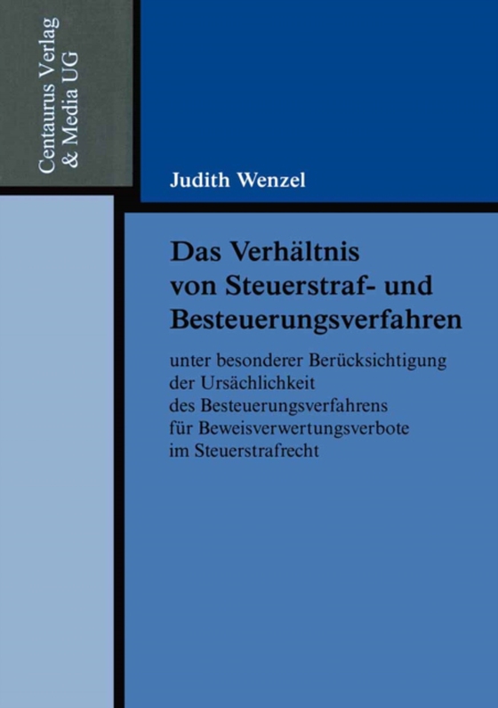 Das Verhältnis von Steuerstraf- und Besteuerungsverfahren unter besonderer Berücksichtigung der Ursächlichkeit des Besteuerungsverfahrens für Beweisverwertungsverbote im Steuerstrafrecht (e-bog) af Wenzel, Judith