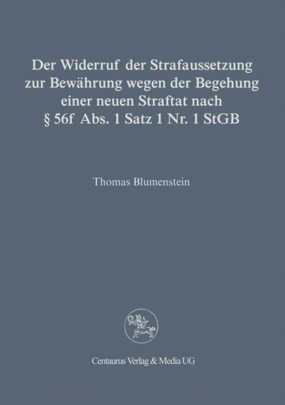 Der Widerruf der Strafaussetzung zur Bewährung wegen der Begehung einer neuen Straftat nach § 56 f Abs. 1 Satz 1 Nr. 1 StGB (e-bog) af Blumenstein, Thomas