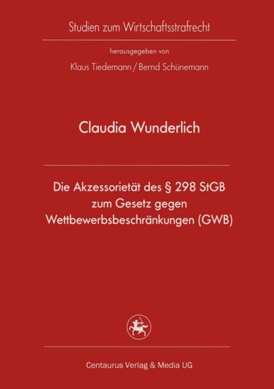 Die Akzessorietät des § 298 StGB zum Gesetz gegen Wettbewerbsbeschränkungen (GWB) (e-bog) af Wunderlich, Claudia