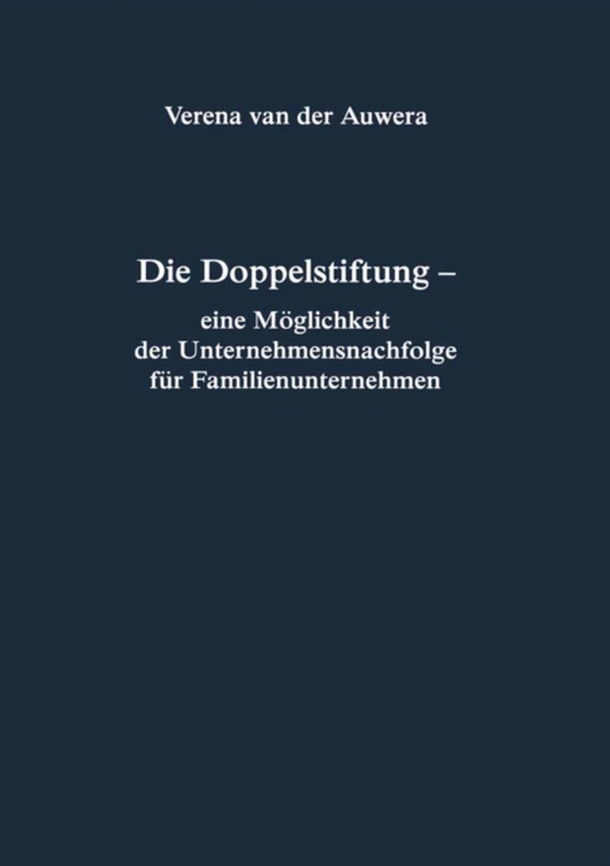 Die Doppelstiftung - eine Möglichkeit der Unternehmensnachfolge für Familienunternehmen (e-bog) af Auwera, Verena van der