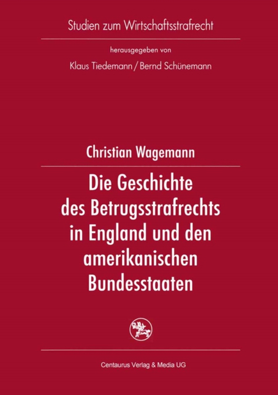 Die Geschichte des Betrugsstrafrechts in England und den amerikanischen Bundesstaaten (e-bog) af Wagemann, Christian