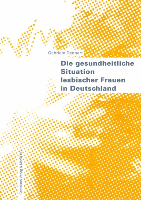 Die gesundheitliche Situation lesbischer Frauen in Deutschland (e-bog) af Dennert, Gabriele