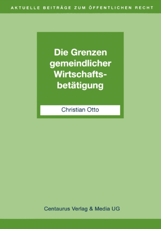 Die Grenzen gemeindlicher Wirtschaftsbetätigung (e-bog) af Otto, Christian