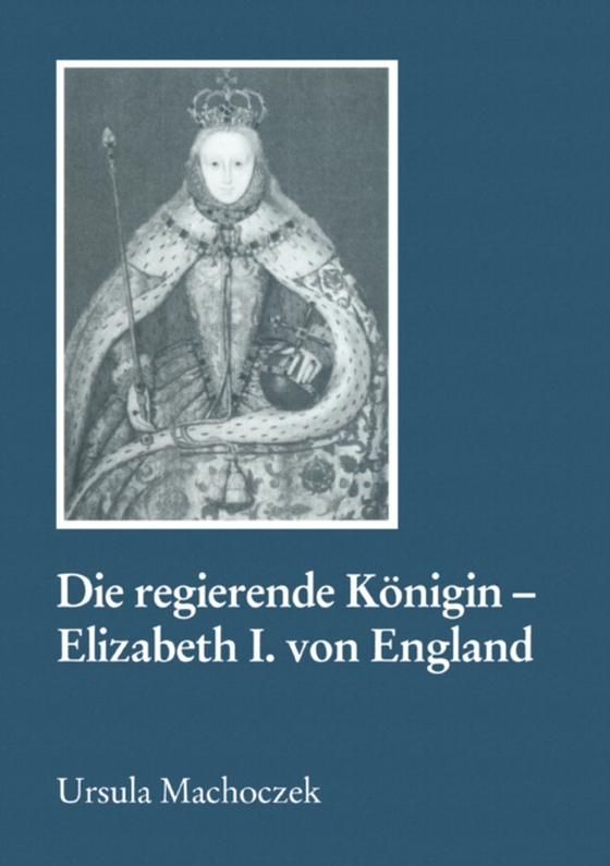 Die regierende Königin - Elisabeth I. von England (e-bog) af Machoczek, Ursula