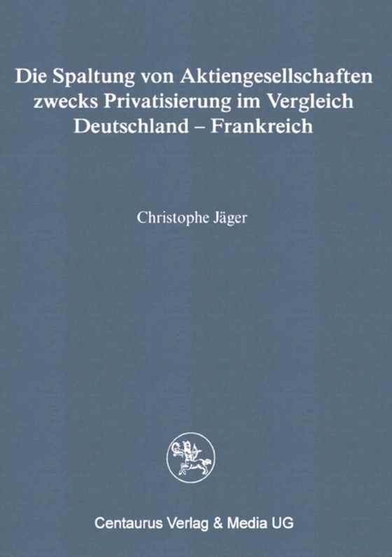 Die Spaltung von Aktiengesellschaften zwecks Privatisierung im Vergleich Deutschland - Frankreich