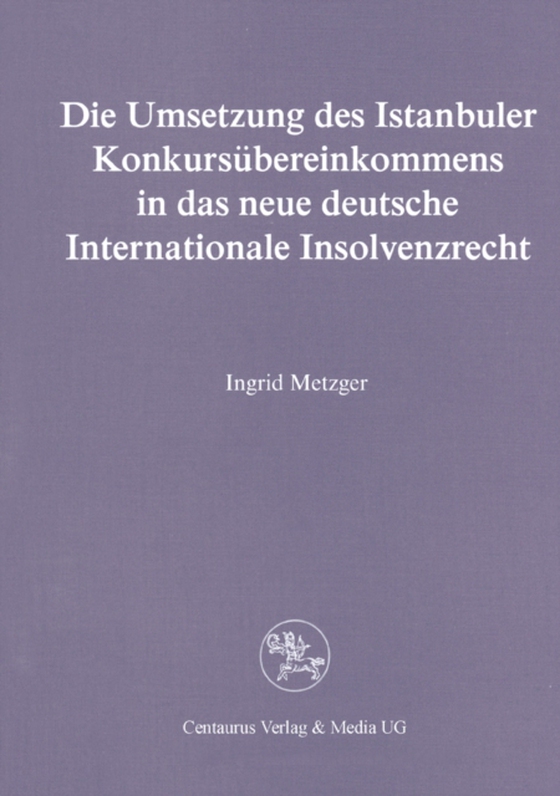 Die Umsetzung des Istanbuler Konkursübereinkommens in das deutsche Internationale Insolvenzrecht (e-bog) af Metzger, Ingrid