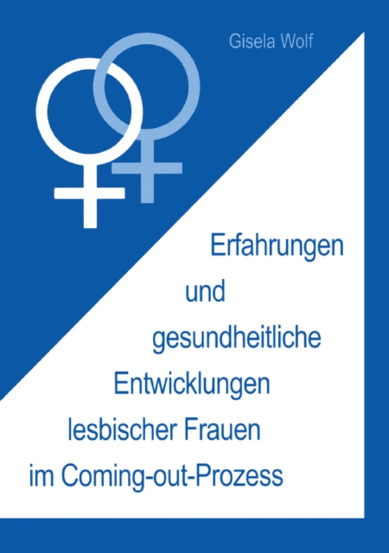 Erfahrungen und gesundheitliche Enwicklungen lesbischer Frauen im Coming-out-Prozess (e-bog) af Wolf, Gisela