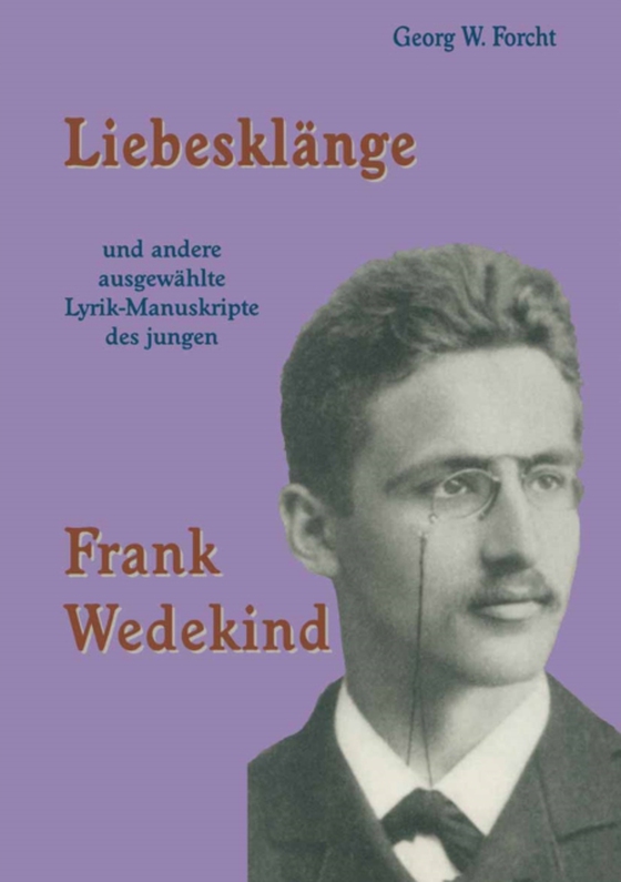 Liebesklänge und andere ausgewählte Lyrik-Manuskripte des jungen Frank Wedekind (e-bog) af Forcht, Georg W.