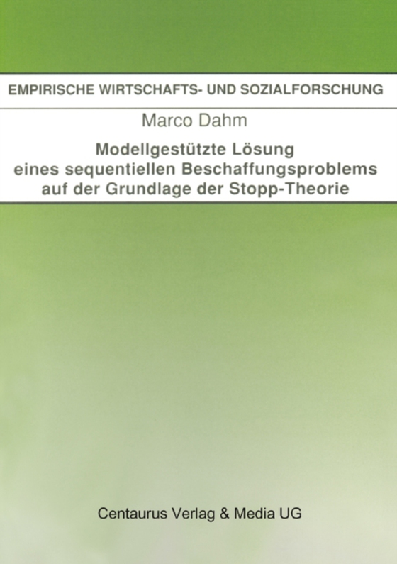 Modellgestützte Lösung eines sequentiellen Beschaffungsproblems auf der Grundlage der Stopp-Theorie (e-bog) af Dahm, Marco