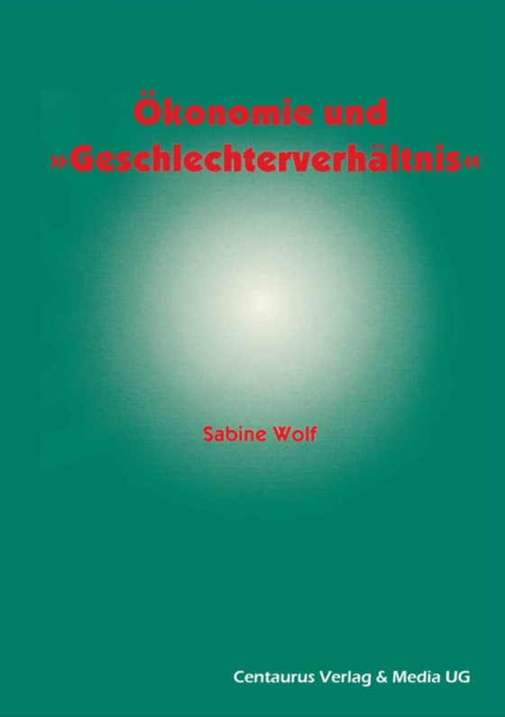 Ökonomie und Geschlechterverhältnis zu den Möglichkeiten und Grenzen der Einbindung des Geschlechterverhältnisses in die ökonomische Theorie (e-bog) af Wolf, Sabine