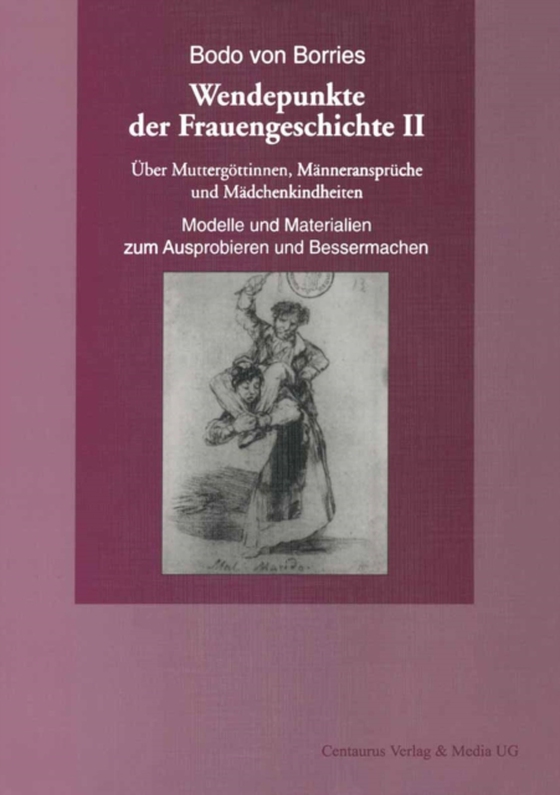 Über Muttergöttinnen, Männeransprüche und Mädchenkindheiten. Modelle und Materialien zum Ausprobieren und Bessermachen