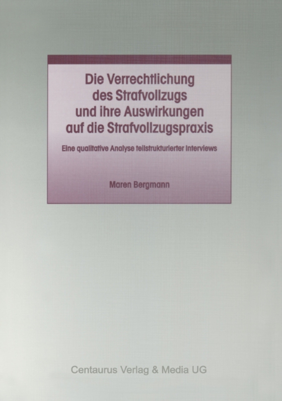 Die Verrechtlichung des Strafvollzugs und ihre Auswirkungen auf die Strafvollzugspraxis