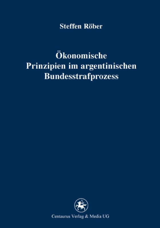 Ökonomische Prinzipien im argentinischen Bundesstrafprozess (e-bog) af Rober, Steffen