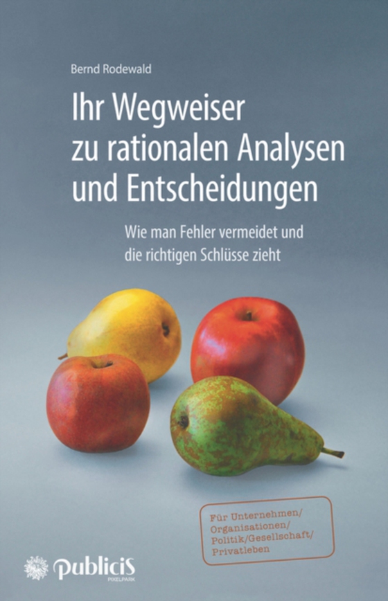 Ihr Wegweiser zu rationalen Analysen und Entscheidungen (e-bog) af Rodewald, Bernd