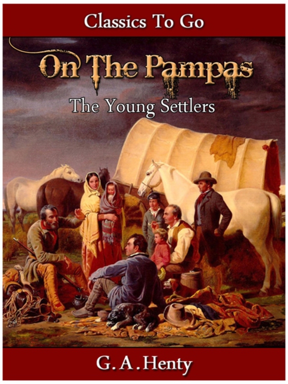 Out on the Pampas - Or, The Young Settlers (e-bog) af Henty, G. A.