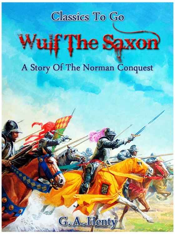 Wulf the Saxon - A Story of the Norman Conquest (e-bog) af Henty, G. A.