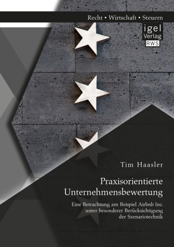 Praxisorientierte Unternehmensbewertung. Eine Betrachtung am Beispiel Airbnb Inc. unter besonderer Berücksichtigung der Szenariotechnik (e-bog) af Haasler, Tim