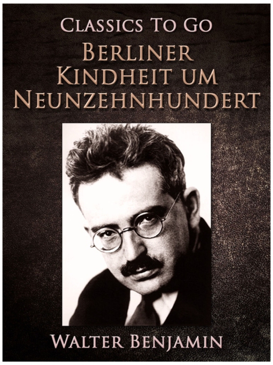 Berliner Kindheit um Neunzehnhundert (e-bog) af Benjamin, Walter