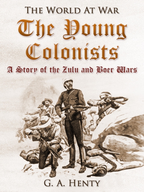 Young Colonists / A Story of the Zulu and Boer Wars (e-bog) af Henty, G. A.