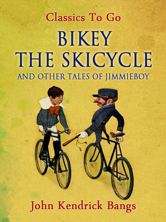 Bikey the Skicycle and Other Tales of Jimmieboy (e-bog) af Bangs, John Kendrick