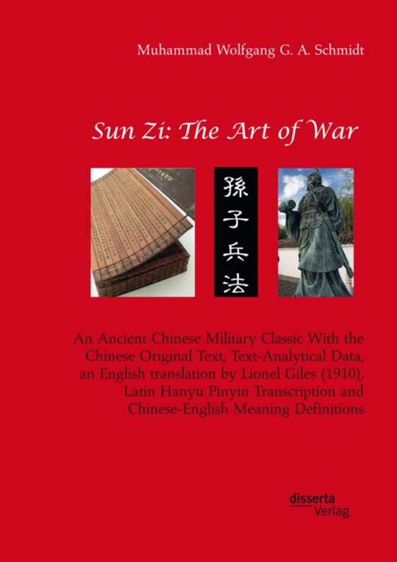 Sun Zi: The Art of War. An Ancient Chinese Military Classic With the Chinese Original Text, Text-Analytical Data, an English translation by Lionel Giles (1910), Latin Hanyu Pinyin Transcription and Chinese-English Meaning Definitions (e-bog) af Schmidt, Muhammad Wolfgang G. A.