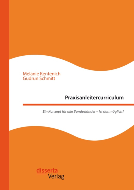 Praxisanleitercurriculum. Ein Konzept für alle Bundesländer – Ist das möglich? (e-bog) af Schmitt, Gudrun