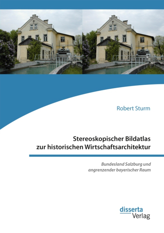 Stereoskopischer Bildatlas zur historischen Wirtschaftsarchitektur. Bundesland Salzburg und angrenzender bayerischer Raum (e-bog) af Sturm, Robert