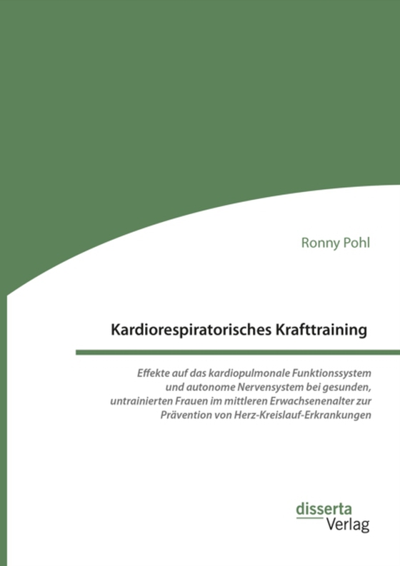 Kardiorespiratorisches Krafttraining. Effekte auf das kardiopulmonale Funktionssystem und autonome Nervensystem bei gesunden, untrainierten Frauen im mittleren Erwachsenenalter zur Prävention von Herz-Kreislauf-Erkrankungen (e-bog) af Pohl, Ronny