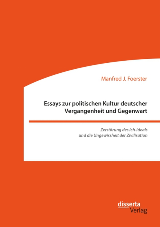 Essays zur politischen Kultur deutscher Vergangenheit und Gegenwart (e-bog) af Foerster, Manfred J.