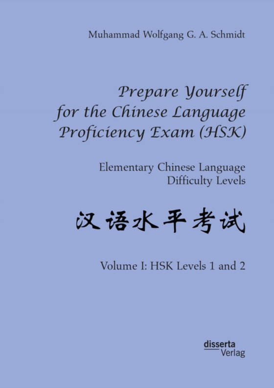 Prepare Yourself for the Chinese Language Proficiency Exam (HSK). Elementary Chinese Language Difficulty Levels (e-bog) af Schmidt, Muhammad Wolfgang G. A.