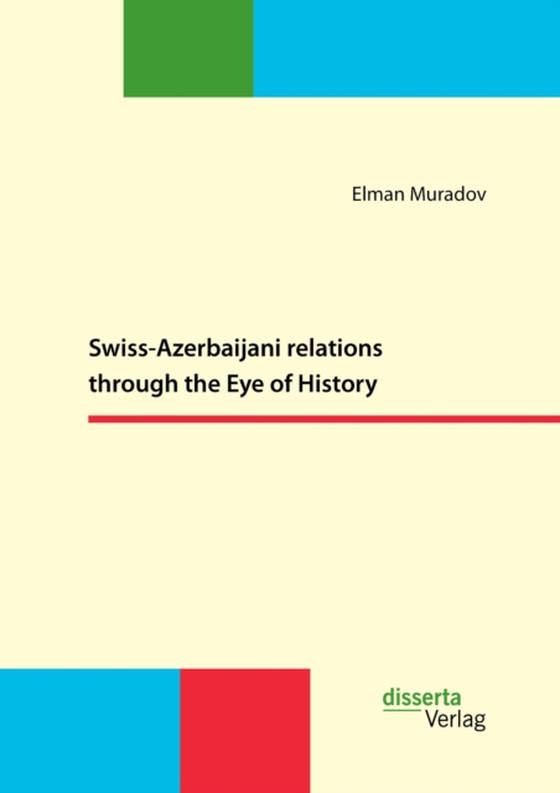 Swiss-Azerbaijani relations through the Eye of History (e-bog) af Muradov, Elman