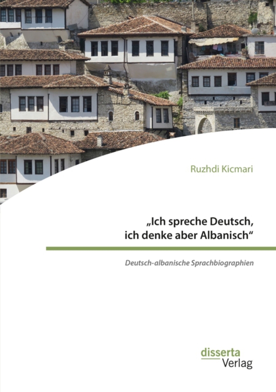 „Ich spreche Deutsch, ich denke aber Albanisch“: Deutsch-albanische Sprachbiographien (e-bog) af Kicmari, Ruzhdi