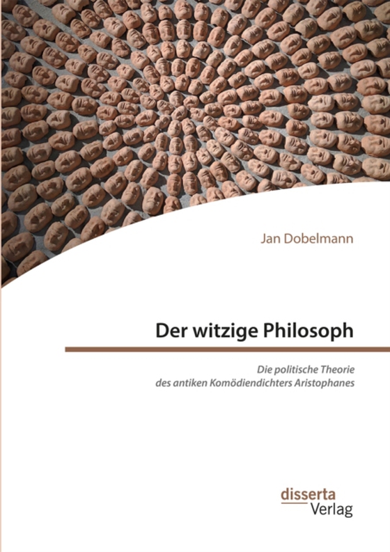 Der witzige Philosoph. Die politische Theorie des antiken Komödiendichters Aristophanes (e-bog) af Dobelmann, Jan