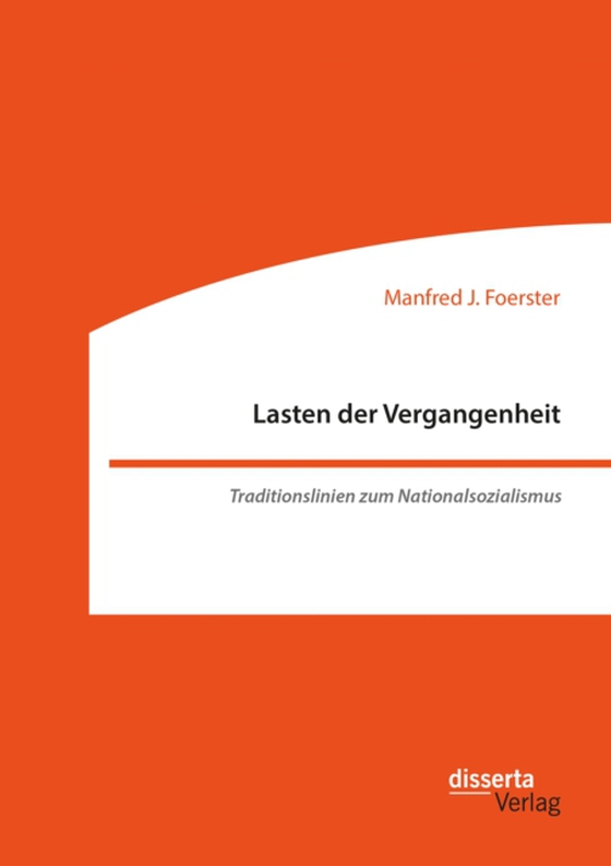 Lasten der Vergangenheit: Traditionslinien zum Nationalsozialismus (e-bog) af Foerster, Manfred J.