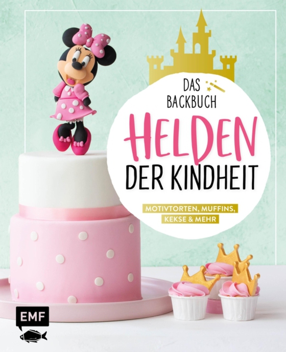 Helden der Kindheit – Das Backbuch – Motivtorten, Muffins, Kekse & mehr (e-bog) af Monique Ascanelli, Ascanelli