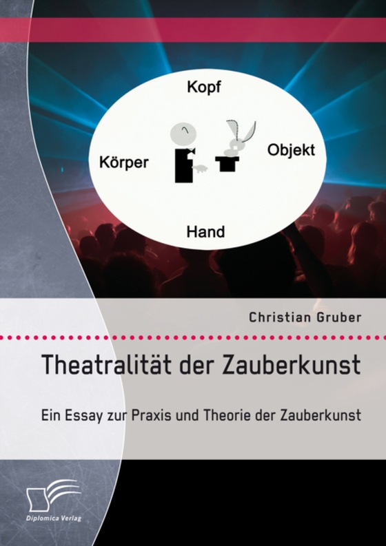 Theatralität der Zauberkunst. Ein Essay zur Praxis und Theorie der Zauberkunst (e-bog) af Gruber, Christian