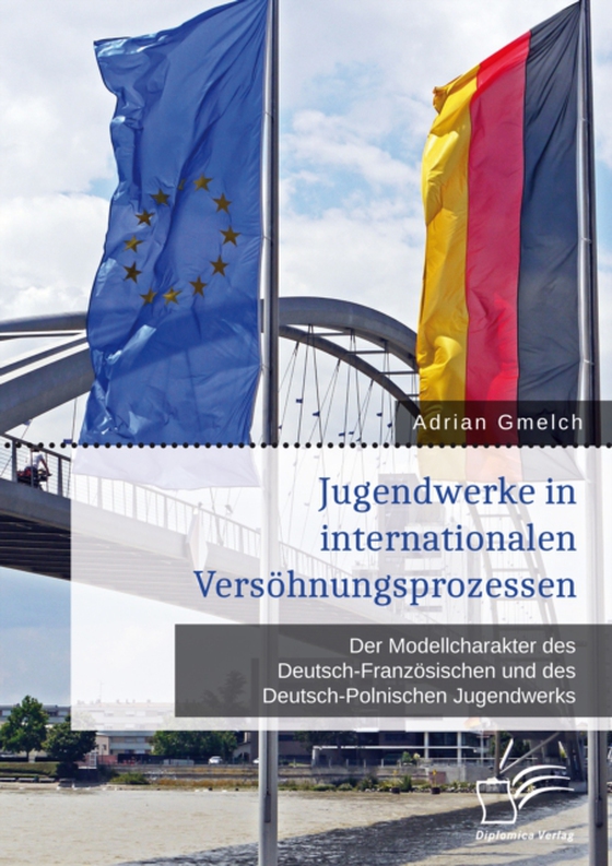 Jugendwerke in internationalen Versöhnungsprozessen. Der Modellcharakter des Deutsch-Französischen und des Deutsch-Polnischen Jugendwerks (e-bog) af Gmelch, Adrian