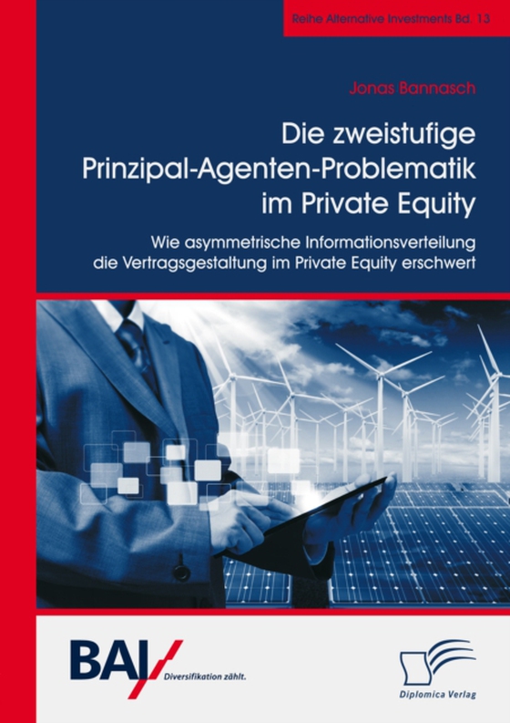 Die zweistufige Prinzipal-Agenten-Problematik im Private Equity. Wie asymmetrische Informationsverteilung die Vertragsgestaltung im Private Equity erschwert (e-bog) af Bannasch, Jonas