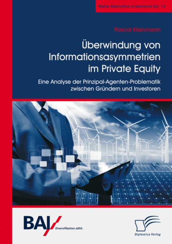 Überwindung von Informationsasymmetrien im Private Equity. Eine Analyse der Prinzipal-Agenten-Problematik zwischen Gründern und Investoren (e-bog) af Kleinmann, Pascal