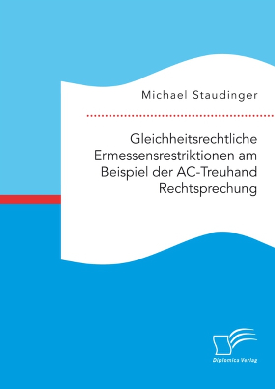 Gleichheitsrechtliche Ermessensrestriktionen am Beispiel der AC-Treuhand Rechtsprechung (e-bog) af Staudinger, Michael