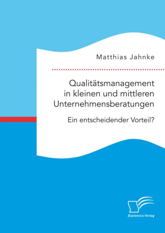 Qualitätsmanagement in kleinen und mittleren Unternehmensberatungen. Ein entscheidender Vorteil? (e-bog) af Jahnke, Matthias