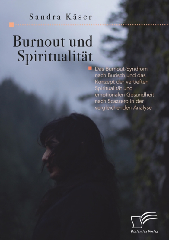 Burnout und Spiritualität. Das Burnout-Syndrom nach Burisch und das Konzept der vertieften Spiritualität und emotionalen Gesundheit nach Scazzero in der vergleichenden Analyse (e-bog) af Kaser, Sandra