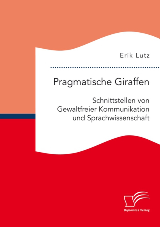 Pragmatische Giraffen. Schnittstellen von Gewaltfreier Kommunikation und Sprachwissenschaft (e-bog) af Lutz, Erik