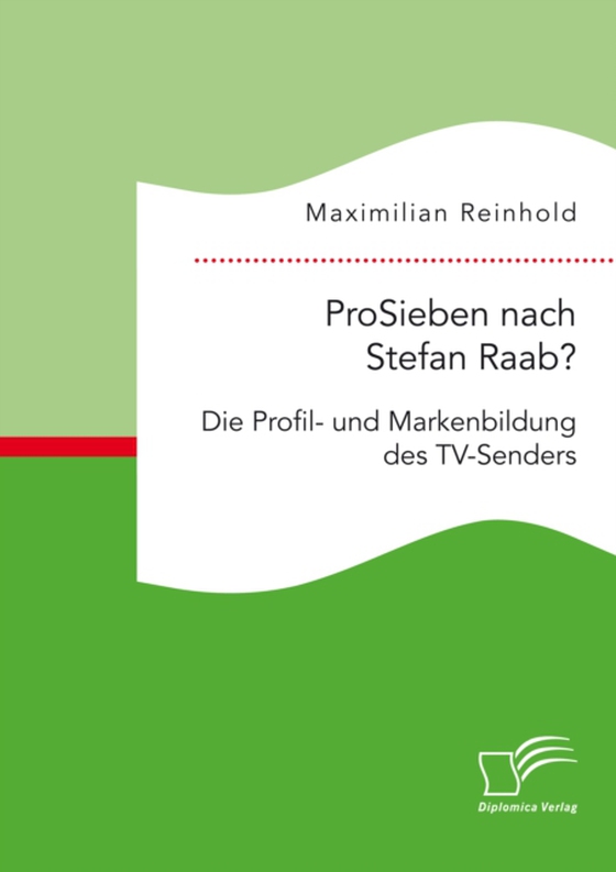 ProSieben nach Stefan Raab? Die Profil- und Markenbildung des TV-Senders (e-bog) af Reinhold, Maximilian